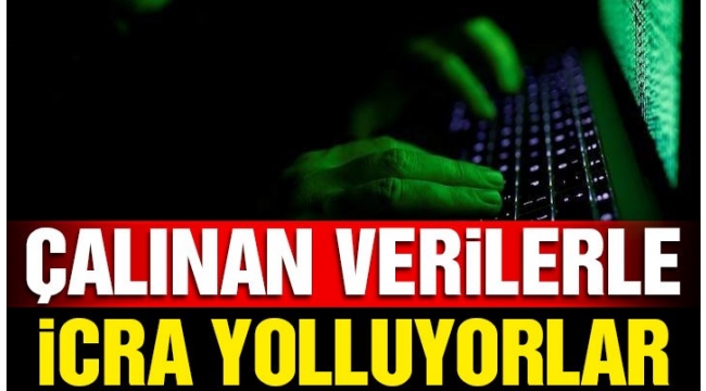 Çalınan verilerle icra yolluyorlar