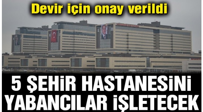 5 şehir hastanesini Danimarkalı şirket işletecek