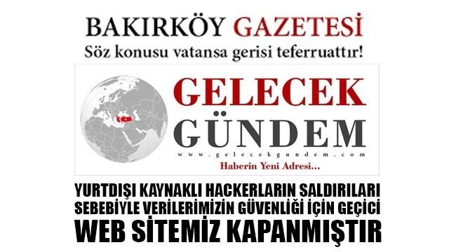 GELECEKGUNDEM VE BAKIRKÖYGAZETESİ SİBER SALDIRIYA UĞRADI..