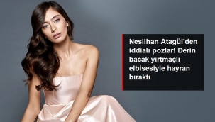 Neslihan Atagülden iddialı pozlar! Derin bacak yırtmaçlı elbisesiyle hayran bıraktı