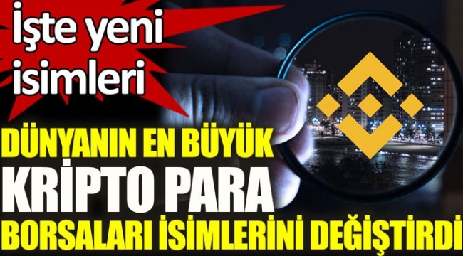 Dünyanın en büyük kripto para borsaları isimlerini değiştirdi