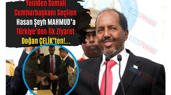 DOĞAN ÇELİK , SOMALİ CUMHURBAŞKANI HASAN ŞEYH MAHMUT MAKAMINDA ZİYARET ETTİ