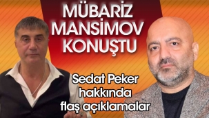 Mübariz Mansimov konuştu. Sedat Peker hakkında çarpıcı açıklamalar