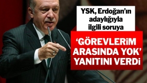 YSK, Erdoğan'ın adaylığıyla ilgili soruya, 'Görevlerim arasında yok' yanıtını verdi