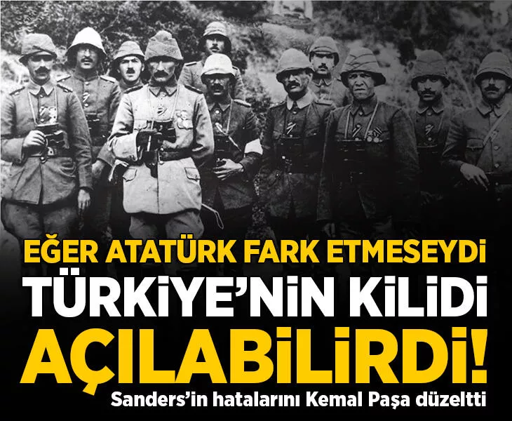 Sanders'in hatalarını Kemal Paşa düzeltti