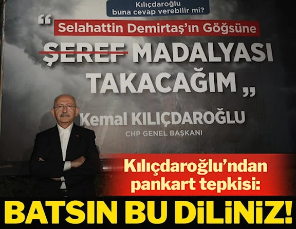 CHP Lideri Kılıçdaroğlundan pankart tepkisi: Batsın bu diliniz