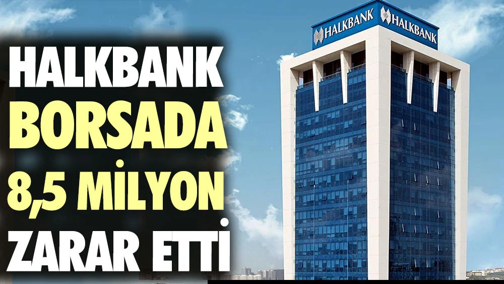 Halkbank borsada 8,5 milyon zarar etti. Manipülasyonun etkileri ortaya çıktı