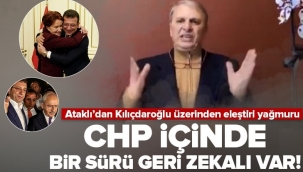 Can Ataklı CHP içindeki isimleri Kılıçdaroğlu üzerinden topa tuttu: Parti içinde bir sürü geri zekalı var.