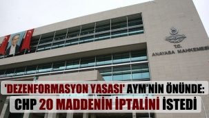 'Dezenformasyon yasası' AYM'nin önünde: CHP 20 maddenin iptalini istedi