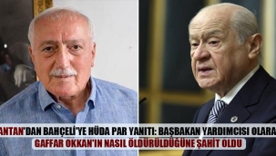 Tantan'dan Bahçeli'ye HÜDA Par yanıtı: Başbakan yardımcısı olarak Gaffar Okkan'ın nasıl öldürüldüğüne şahit oldu