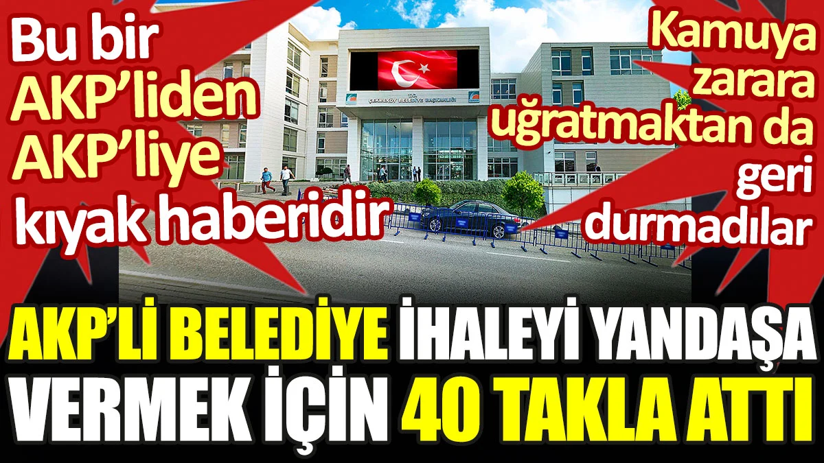 AKP'li belediye ihaleyi yandaşa vermek için 40 takla attı. Bu bir AKP'liden AKP'liye kıyak haberidir