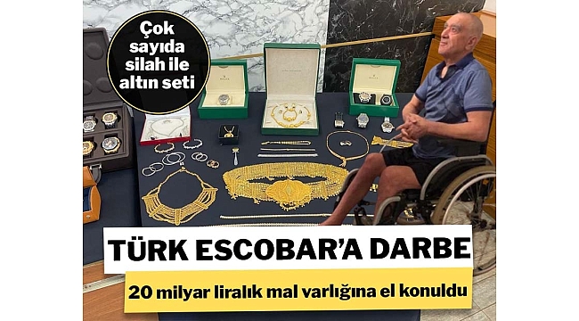 Türk Escobar'ın çetesine darbe! 20 milyar liralık mal varlığına el konuldu